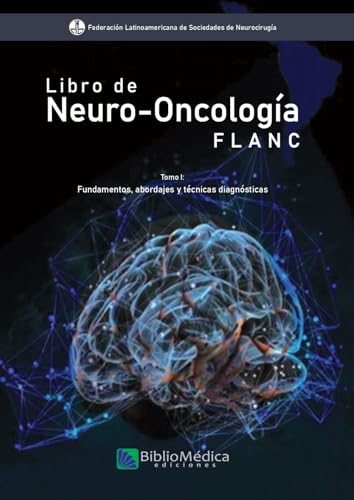 Neuro Oncologia FLANC Tomo 1. Fundamentos, abordajes y técnicas quirúrgicas