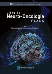 Neuro Oncologia FLANC Tomo 1. Fundamentos, abordajes y técnicas quirúrgicas