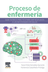 Proceso de enfermería. Guía teórico-práctica para dar respuesta a las necesidades en salud