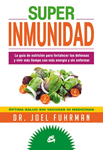 SUPER INMUNIDAD La guía de nutrición para fortalecer tus defensas y vivir más tiempo