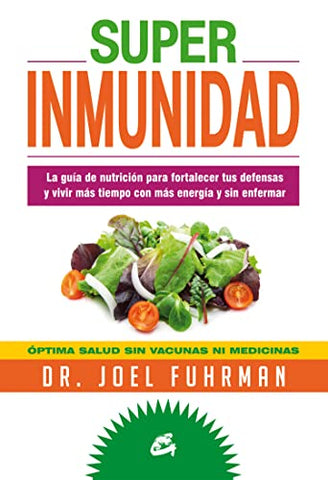 SUPER INMUNIDAD La guía de nutrición para fortalecer tus defensas y vivir más tiempo