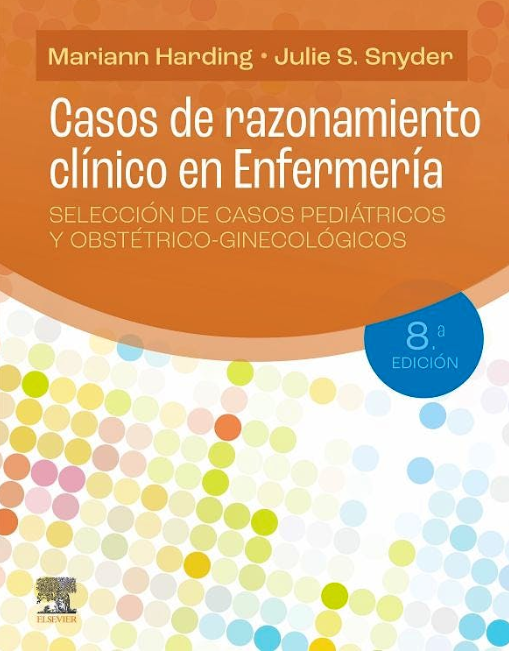 Casos de Razonamiento Clínico en Enfermería. Selección de Casos Pediátricos y Obstétrico-Ginecológicos