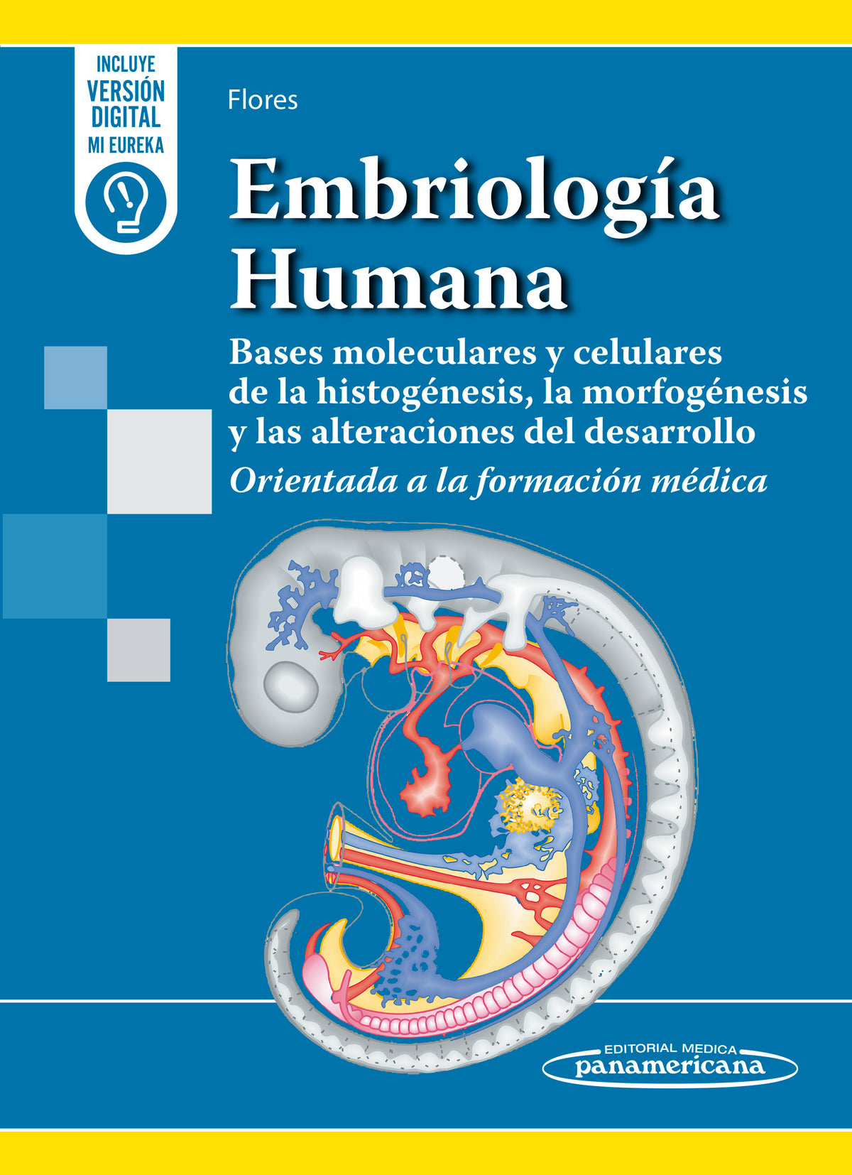 Embriología Humana. Bases moleculares y celulares de la histogénesis, la morfogénesis y las alteraciones del desarrollo. Orientada a la formación médica