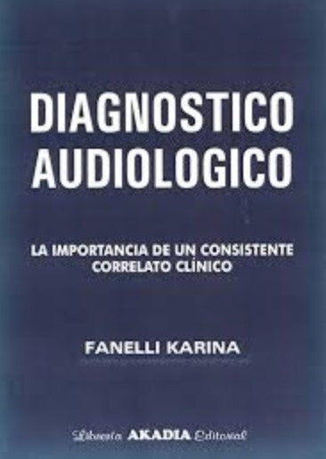 Diagnóstico Audiológico. La Importancia de un Consistente Correlato Clínico