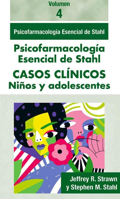 Psicofarmacología Esencial de STAHL. Casos Clínicos, Vol. 4. Niños y Adolescentes
