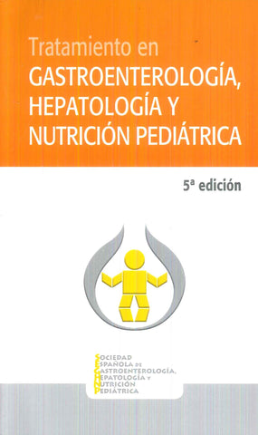 Tratamiento en Gastroenterología, Hepatología y Nutrición Pediátrica.  5ª Ed.