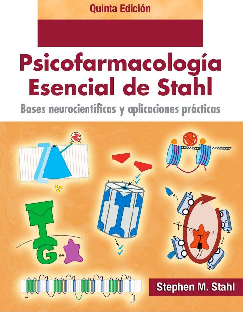 Psicofarmacología Esencial de Stahl. Bases Neurocientíficas y Aplicaciones Prácticas