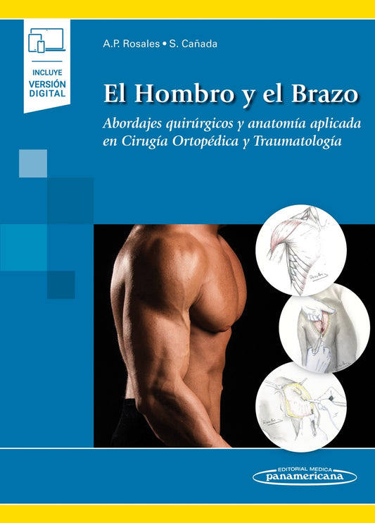 El Hombro y el Brazo. Abordajes Quirúrgicos y Anatomía Aplicada en Cirugía Ortopédica y Traumatología