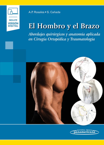 El Hombro y el Brazo. Abordajes Quirúrgicos y Anatomía Aplicada en Cirugía Ortopédica y Traumatología