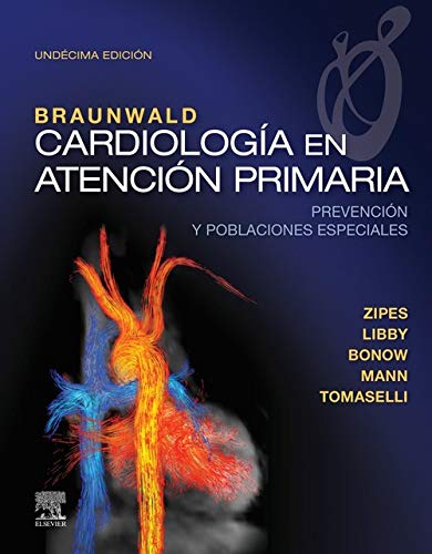 Braunwald Cardiología en Atención Primaria. Prevención y Poblaciones Especiales