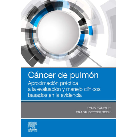 Cáncer de Pulmón. Aproximación Práctica a la Evaluación y Manejo Clínicos Basados en la Evidencia