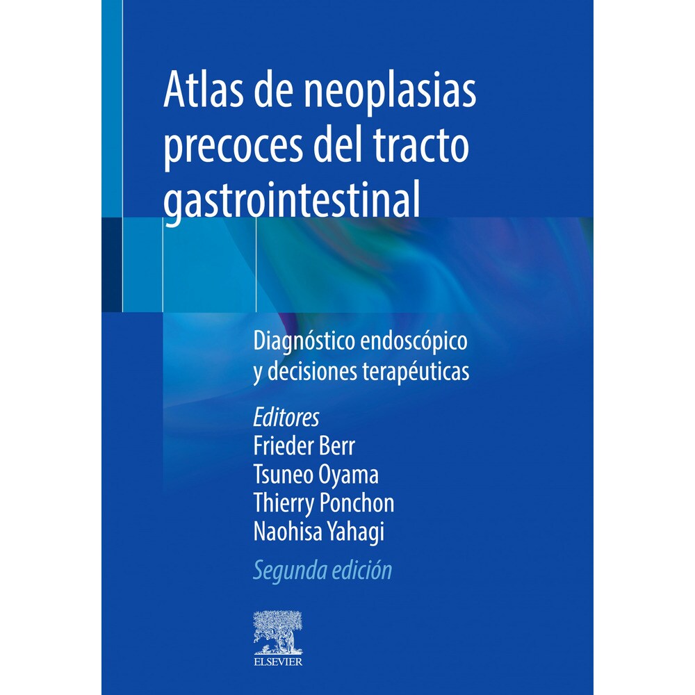 Atlas de Neoplasias Precoces del Tracto Gastrointestinal. Diagnóstico Endoscópico y Decisiones Terapéuticas