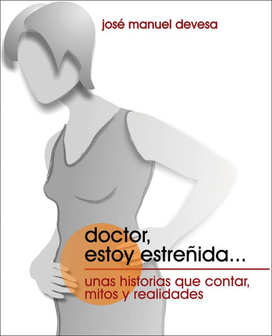 Doctor, estoy estreñida…: Unas historias que contar, Mitos y realidades.