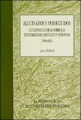 Alucinados y Perseguidos. Lecciones Clínicas sobre las Enfermedades Mentales y Nerviosas (Seleccion)