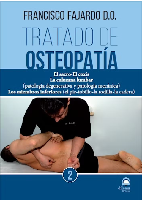 Tratado de Osteopatía, Vol. 2: El Sacro-el Coxis. La Columna Lumbar (Patología Degenerativa y Patología Mecánica). Los Miembros Inferiores…