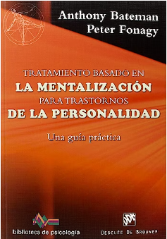 Tratamiento Basado en la Mentalización para Trastornos de la Personalidad. Una Guía Práctica