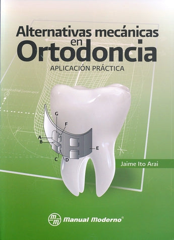 Alternativas Mecánicas en Ortodoncia. Aplicación Práctica ISBN: 9786074482409 Marban Libros