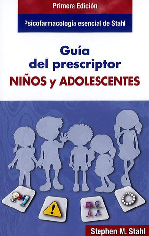 Psicofarmacología Esencial de Stahl. Guía del Prescriptor. Niños y Adolescentes