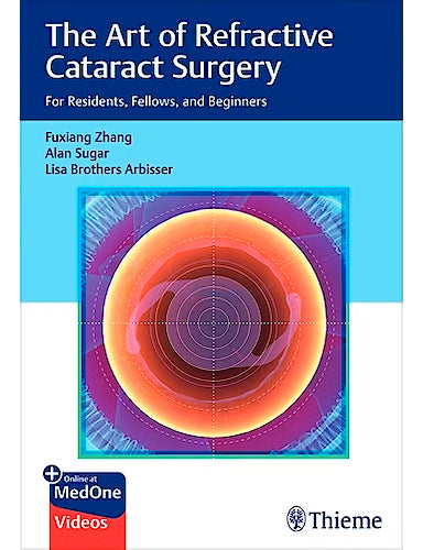 The Art of Refractive Cataract Surgery. For Residents, Fellows, and Beginners